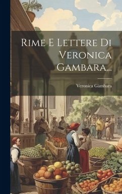 Rime E Lettere Di Veronica Gambara... - Gàmbara, Veronica