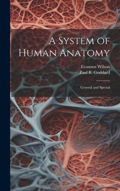 A System of Human Anatomy: General and Special - Wilson, Erasmus; Goddard, Paul B.