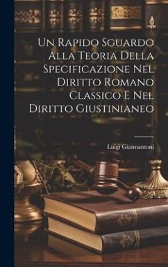 Un Rapido Sguardo Alla Teoria Della Specificazione Nel Diritto Romano Classico E Nel Diritto Giustinianeo - Giannantoni, Luigi