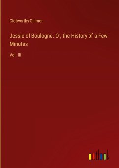 Cover Jessie of Boulogne. Or, the History of a Few Minutes