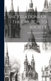 The Relations Of The Church To Society: Theological Essays