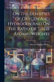 On The Densities Of Oxygen And Hydrogen And On The Ratio Of Their Atomic Weights