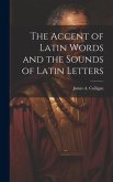 The Accent of Latin Words and the Sounds of Latin Letters