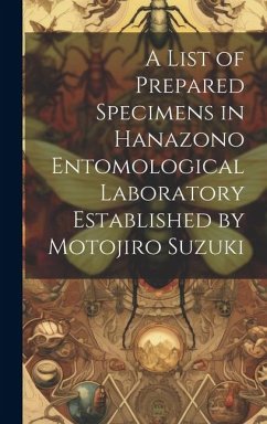 A list of Prepared Specimens in Hanazono Entomological Laboratory Established by Motojiro Suzuki - Anonymous