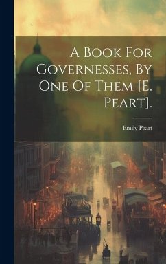 A Book For Governesses, By One Of Them [e. Peart]. - Peart, Emily