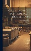 One Hundred-portion War Time Recipes; Wheatless, Economical, Tested