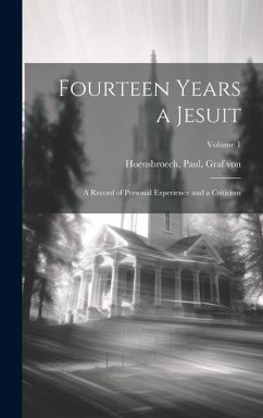 Cover Fourteen Years a Jesuit; a Record of Personal Experience and a Criticism; Volume 1