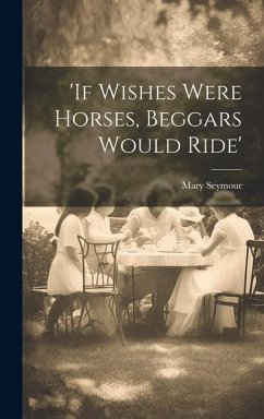 'if Wishes Were Horses, Beggars Would Ride' - Seymour, Mary