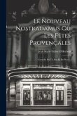 Le Nouveau Nostradamus Ou Les Fêtes Provençales: Comédie En Un Acte Et En Prose...