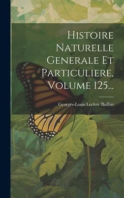 Histoire Naturelle Generale Et Particuliere, Volume 125...