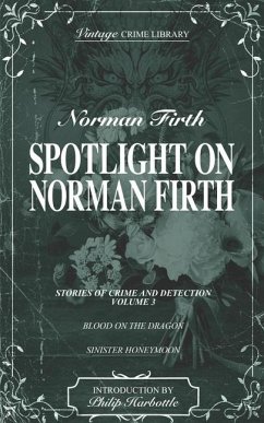 Spotlight on Norman Firth (Stories of Crime and Detection) Volume Four - contains Blood on the Dragon and Sinister Honeymoon - Firth, Norman