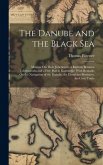 The Danube and the Black Sea: Memoir On Their Junction by a Railway Between Tchernavoda and a Free Port at Kustendjie: With Remarks On the Navigatio The Danube and the Black Sea: Memoir On Their Junction by a Railway Between Tchernavoda and a Free Port at Kustendjie: With Remarks On the Navigatio