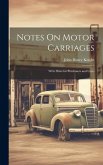 Notes On Motor Carriages: With Hints for Purchasers and Users Notes On Motor Carriages: With Hints for Purchasers and Users