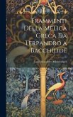 Frammenti Della Melica Greca Da Terpandro a Bacchilide Frammenti Della Melica Greca Da Terpandro a Bacchilide