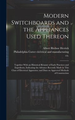 Modern Switchboards and the Appliances Used Thereon; Together With an Historical Résumé of Early Practices and Expedients, Indicating the Advance Rece - Herrick, Albert Bledsoe