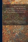 Chronological Retrospect, Or Memoirs Of The Principal Events Of Mahommedan History: From The Death Of The Arabian Legislator To The Accession Of The E