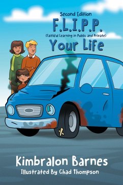 F.L.I.P.P. Your Life, A Children's Book to Understanding Their Walk with Christ, Second Edition F.L.I.P.P. Your Life, A Children's Book to Understanding Their Walk with Christ, Second Edition