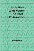 Uncle Walt [Walt Mason], the Poet Philosopher