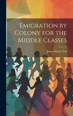 Emigration by Colony for the Middle Classes Emigration by Colony for the Middle Classes