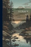 Horace: The Epistles, Book I-ii. The Art Of Poetry. Appendix, Containing Translations Of Various Odes, Etc