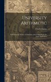 University Arithmetic: Embracing the Science of Numbers, and General Rules for Their Application