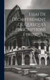 Essai De Déchiffrement De Quelques Inscriptions Étrusques