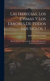 Las Heregías, Los Cismas Y Los Errores De Todos Los Siglos, 1: Historia General Y Extravíos De La Razón Humana Con Respecto Al Cristianismo...