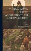 Life and Ministry of Jesus, According to the Critical Method: Being a Course of Lectures