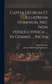 Capita Deorum Et Illustrium Hominum, Nec Non Hieroglyphica ... In Gemmis ... Incisa Capita Deorum Et Illustrium Hominum, Nec Non Hieroglyphica ... In Gemmis ... Incisa