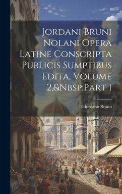 Cover Jordani Bruni Nolani Opera Latine Conscripta Publicis Sumptibus Edita, Volume 2, Part 1