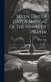 'seven Times A Day', A Manual Of The Hours Of Prayer