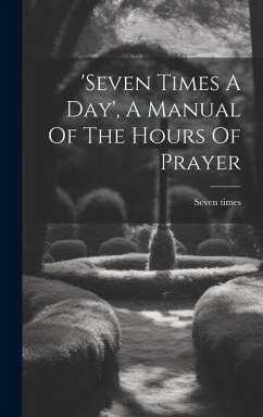 'seven Times A Day', A Manual Of The Hours Of Prayer - Times, Seven