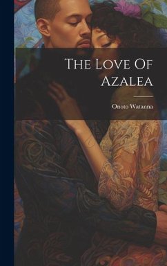 The Love Of Azalea - Watanna, Onoto