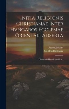Cover Initia Religionis Christianae Inter Hvngaros Ecclesiae Orientali Adserta: Dissertatio Historico-critica...