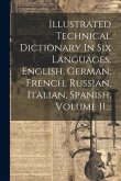 Illustrated Technical Dictionary In Six Languages, English, German, French, Russian, Italian, Spanish, Volume 11...