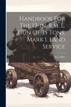Cover Handbook For The 12-in. R.m. L. Gun Of 35 Tons, Mark I. Land Service