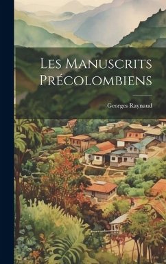 Les Manuscrits Précolombiens - Raynaud, Georges