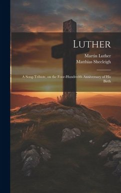 Luther; a Song-tribute, on the Four-hundredth Anniversary of His Birth - Sheeleigh, Matthias; Luther, Martin