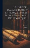 Le Livre Des Psaumes, Traduit En Français Sur Le Texte Hébreu, Avec Des Remarques...