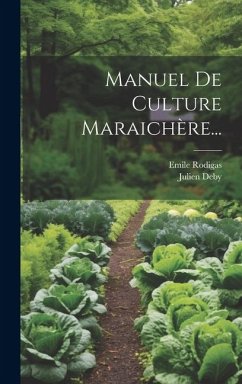 Manuel De Culture Maraichère... - Deby, Julien; Rodigas, Emile