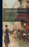 Boileau's Lutrin: A Mock-heroic Poem. In Six Canto's. Render'd Into English Verse. To Which Is Prefix'd Some Account Of Boileau's Writin