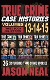 True Crime Case Histories - (Books 13, 14, & 15) True Crime Case Histories - (Books 13, 14, & 15)
