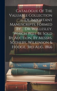 Cover Catalogue Of The Valuable Collection Of Important Manuscripts, Formed By ... Dr. Wellesley. Which Will Be Sold By Auction, By Messrs. Sotheby, Wilkins