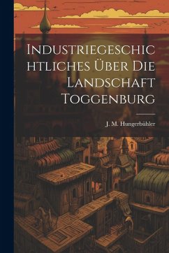 Cover Industriegeschichtliches Über Die Landschaft Toggenburg