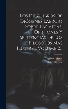Cover Los Diez Libros De Diógenes Laercio Sobre Las Vidas, Opiniones Y Sentencias De Los Filósofos Más Ilustres, Volume 2...