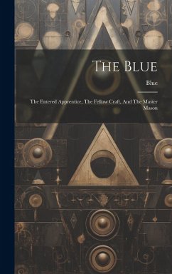 Cover The Blue: The Entered Apprentice, The Fellow Craft, And The Master Mason