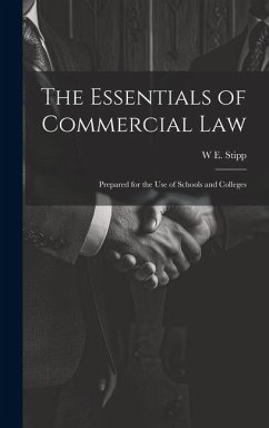 The Essentials of Commercial Law: Prepared for the Use of Schools and Colleges - Stipp, W. E.