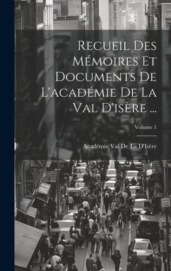 Cover Recueil Des Mémoires Et Documents De L'académie De La Val D'isère ...; Volume 1