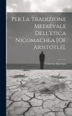 Per La Tradizione Medievale Dell'etica Nicomachea [Of Aristotle].