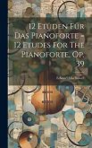 12 Etüden Für Das Pianoforte = 12 Etudes For The Pianoforte, Op. 39